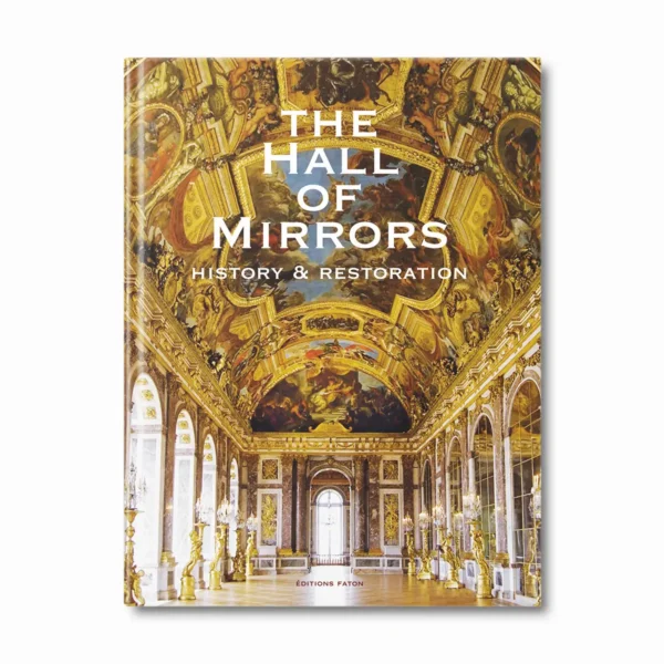 The hall of mirrors, history and restoration - Editions Faton