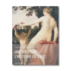 Une vie pour l'histoire de l'art, Les écrits de Jacques Thuillier vol 1 - Editions Faton