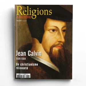 Religions & Histoire hors-série n° 1Jean Calvin 1509 - 1564 - Un christianisme réinventé