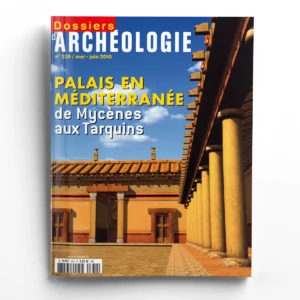 Dossiers d'Archéologie n° 339Les palais en Méditerranée, de Mycènes aux Tarquins