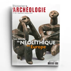 Dossiers d'Archéologie n° 353Les débuts du Néolithique en Europe