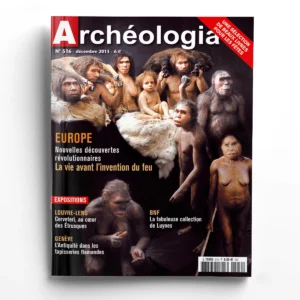 Archéologia n° 516Europe, nouvelles découvertes révolutionnaires : la vie avant l'invention du feu