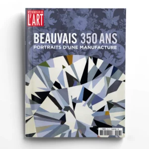 Dossier de l'Art n° 218BEAUVAIS 350 ANS D'UNE MANUFACTURE