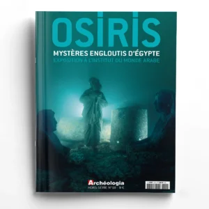 Archéologia hors-série n° 18Osiris. Mystères engloutis d'Egypte. Exposition à l'Institut du monde arabe