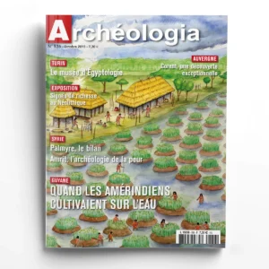 Archéologia n° 536Quand les Amérindiens cultivaient sur l'eau