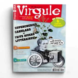 Virgule n° 136Supercheries, canulars et faits divers littéraires : les écrivains comme vous ne les avez jamais vus !