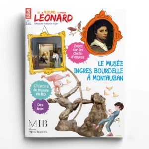 Le Petit Léonard hors série n° 15Le musée Ingres Bourdelle à Montauban