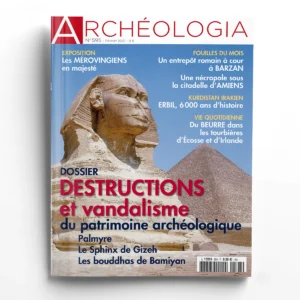 Archéologia n° 595Destructions et vandalisme du patrimoine archéologique