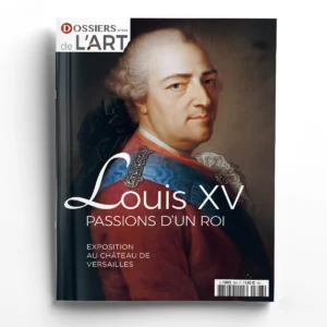 Dossiers de l'Art n° 303<br>Louis XV, passions d'un roi
