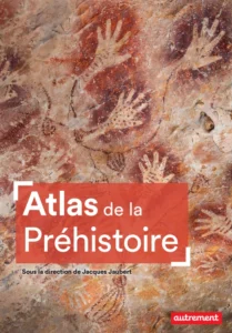 Les livres à ne pas manquer pour les amateurs d'archéologie : Atlas de la Préhistoire, 2025, Jacques Jaubert (dir.)