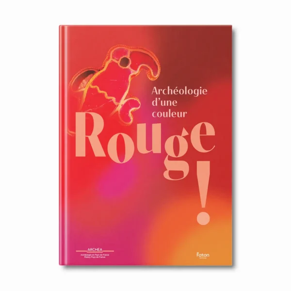 Rouge ! Archéologie d'une couleur - Faton