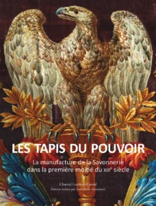 Les Tapis du pouvoir – La manufacture de la Savonnerie dans la première moitié du XIXᵉ siècle éditions Faton